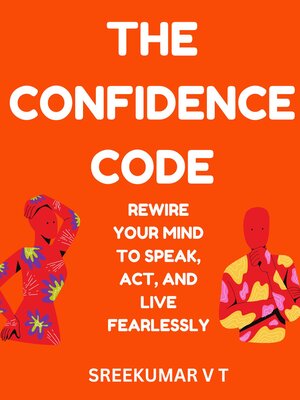 cover image of The Confidence Code  Rewire Your Mind to Speak, Act, and Live Fearlessly